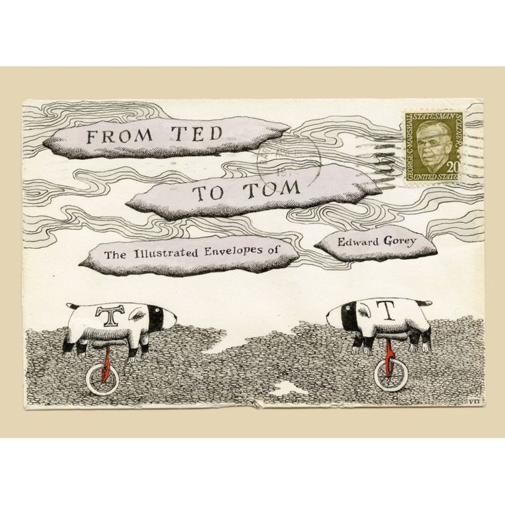 From Ted to Tom: The Illustrated Envelopes of Edward Gorey -- Edward Gorey